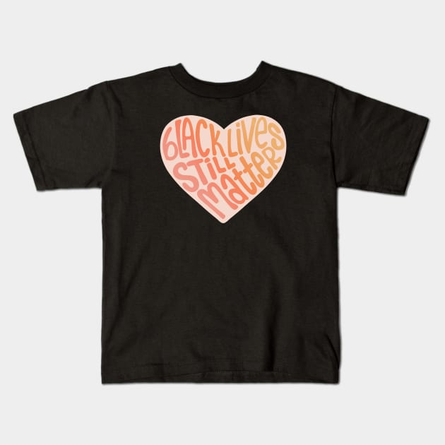 Black Lives Still Matter Heart-Warm Gradient Kids T-Shirt by Designed-by-bix